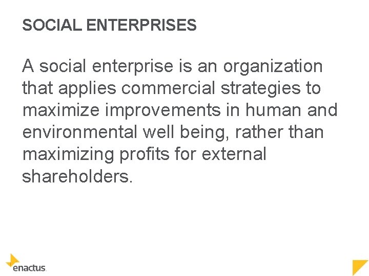 SOCIAL ENTERPRISES A social enterprise is an organization that applies commercial strategies to maximize