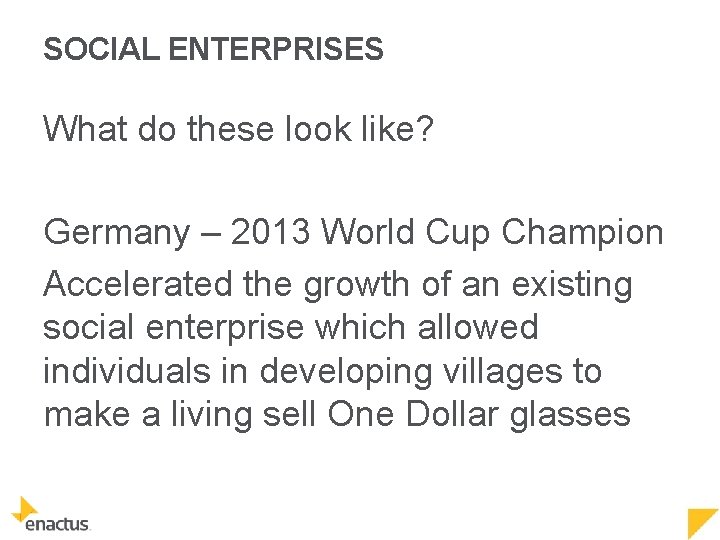 SOCIAL ENTERPRISES What do these look like? Germany – 2013 World Cup Champion Accelerated