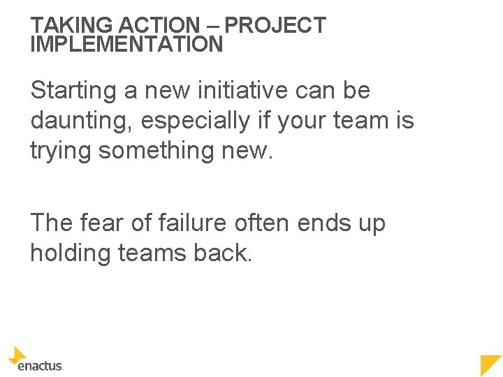 TAKING ACTION – PROJECT IMPLEMENTATION Starting a new initiative can be daunting, especially if