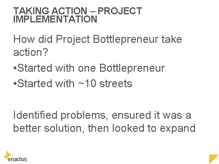 TAKING ACTION – PROJECT IMPLEMENTATION How did Project Bottlepreneur take action? • Started with