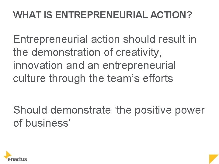 WHAT IS ENTREPRENEURIAL ACTION? Entrepreneurial action should result in the demonstration of creativity, innovation