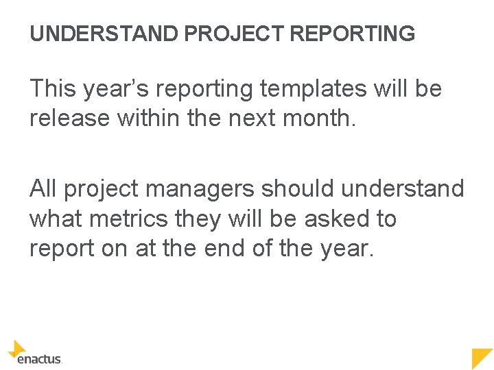 UNDERSTAND PROJECT REPORTING This year’s reporting templates will be release within the next month.