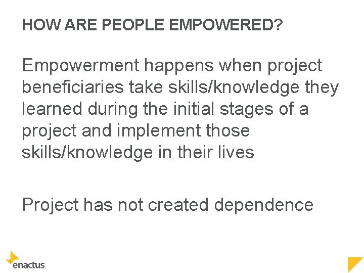 HOW ARE PEOPLE EMPOWERED? Empowerment happens when project beneficiaries take skills/knowledge they learned during