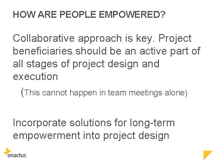 HOW ARE PEOPLE EMPOWERED? Collaborative approach is key. Project beneficiaries should be an active