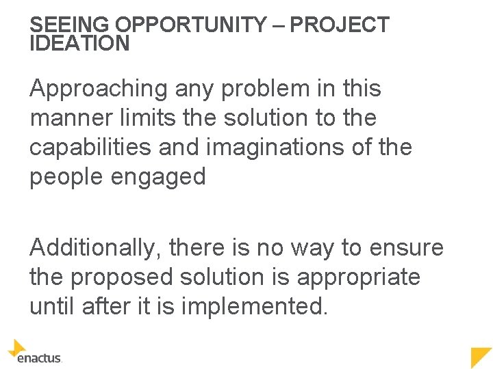 SEEING OPPORTUNITY – PROJECT IDEATION Approaching any problem in this manner limits the solution