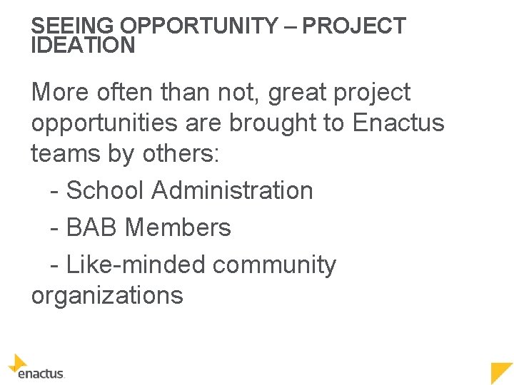 SEEING OPPORTUNITY – PROJECT IDEATION More often than not, great project opportunities are brought