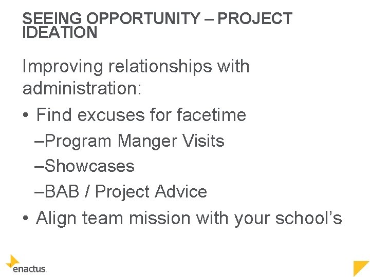 SEEING OPPORTUNITY – PROJECT IDEATION Improving relationships with administration: • Find excuses for facetime