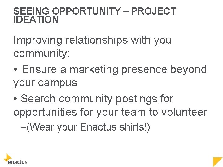 SEEING OPPORTUNITY – PROJECT IDEATION Improving relationships with you community: • Ensure a marketing