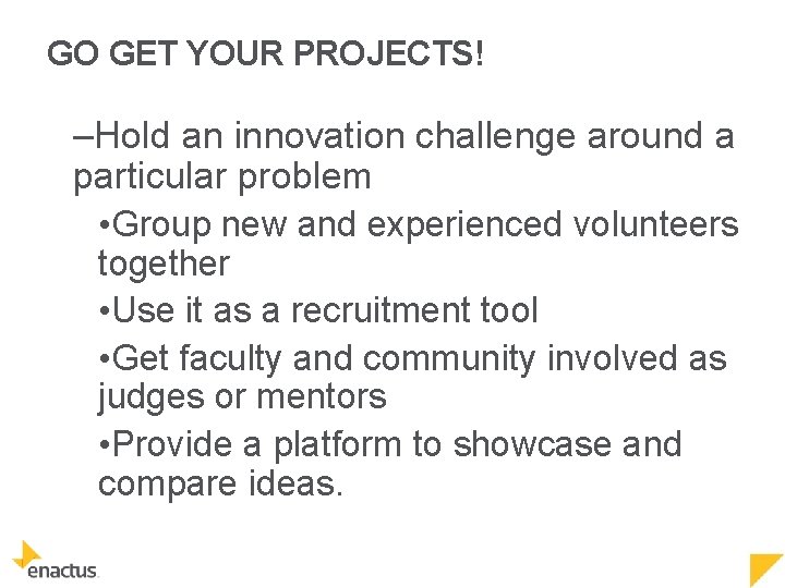 GO GET YOUR PROJECTS! –Hold an innovation challenge around a particular problem • Group