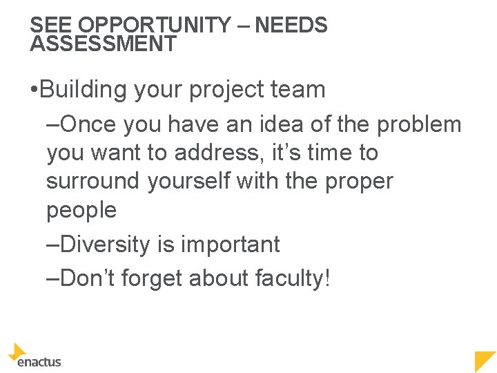SEE OPPORTUNITY – NEEDS ASSESSMENT • Building your project team –Once you have an