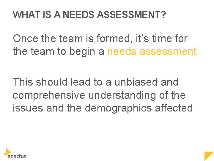 WHAT IS A NEEDS ASSESSMENT? Once the team is formed, it’s time for the