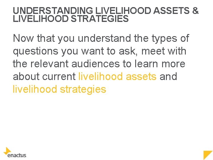 UNDERSTANDING LIVELIHOOD ASSETS & LIVELIHOOD STRATEGIES Now that you understand the types of questions