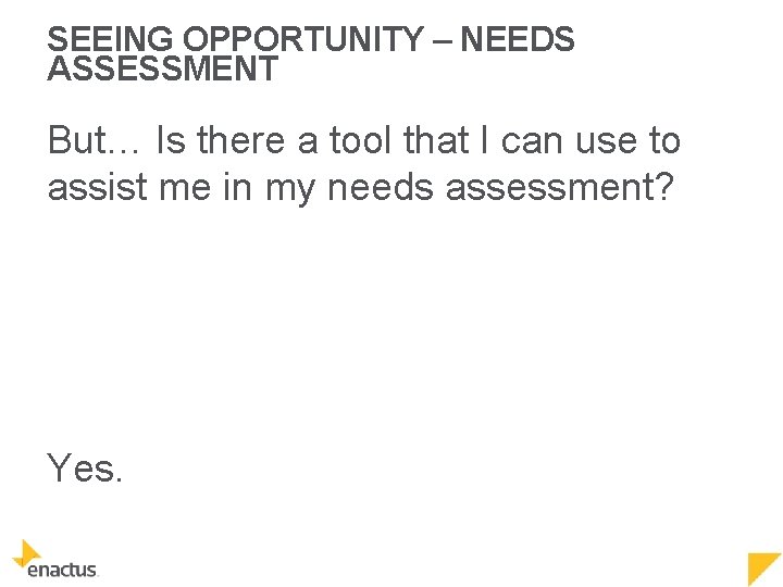 SEEING OPPORTUNITY – NEEDS ASSESSMENT But… Is there a tool that I can use