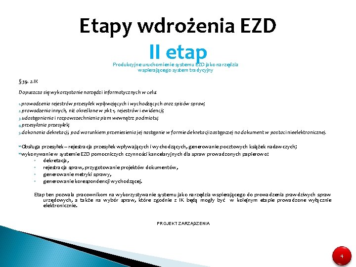 Etapy wdrożenia EZD II etap Produkcyjne uruchomienie systemu EZD jako narzędzia wspierającego system tradycyjny