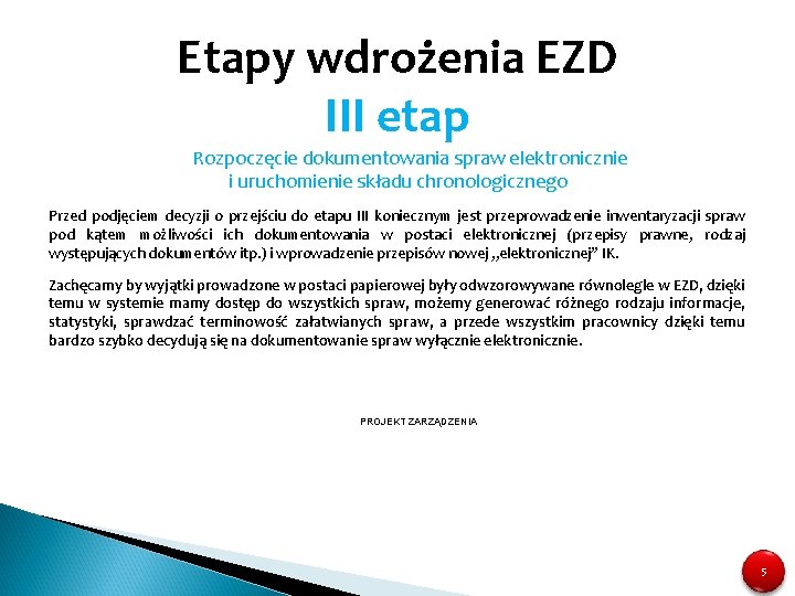 Etapy wdrożenia EZD III etap Rozpoczęcie dokumentowania spraw elektronicznie i uruchomienie składu chronologicznego Przed