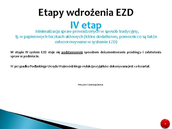 Etapy wdrożenia EZD IV etap Minimalizacja spraw prowadzonych w sposób tradycyjny, tj. w papierowych