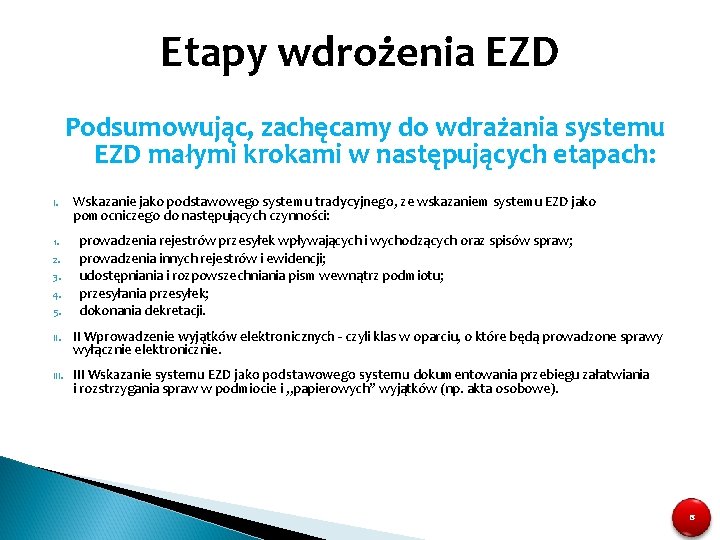 Etapy wdrożenia EZD Podsumowując, zachęcamy do wdrażania systemu EZD małymi krokami w następujących etapach: