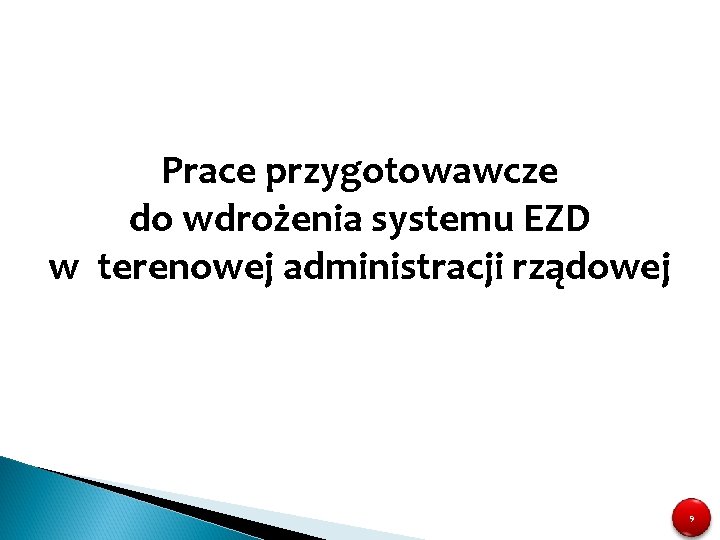 Prace przygotowawcze do wdrożenia systemu EZD w terenowej administracji rządowej 9 