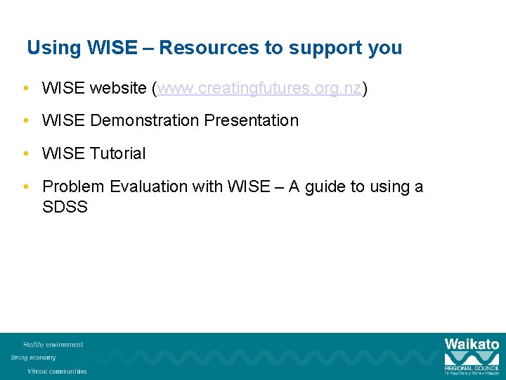 Using WISE – Resources to support you • WISE website (www. creatingfutures. org. nz)