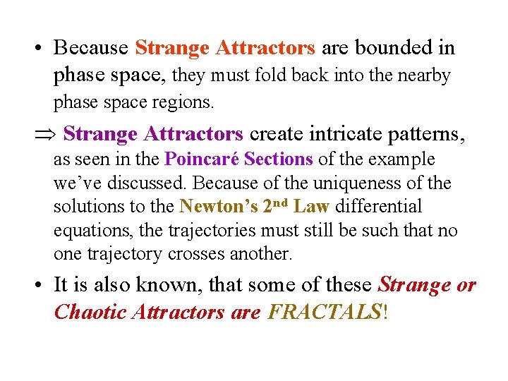  • Because Strange Attractors are bounded in phase space, they must fold back