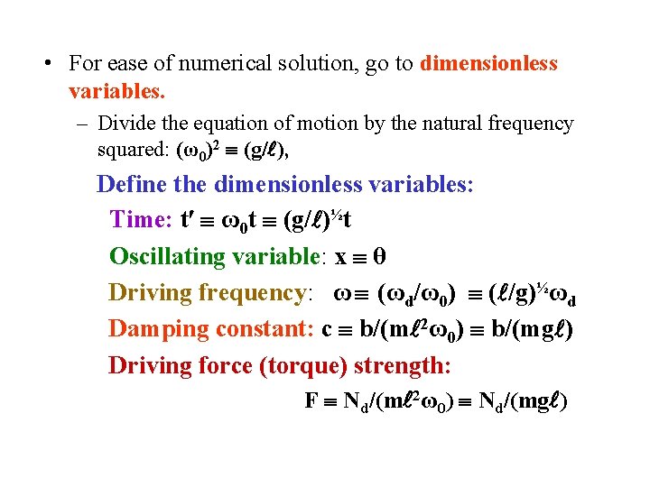  • For ease of numerical solution, go to dimensionless variables. – Divide the