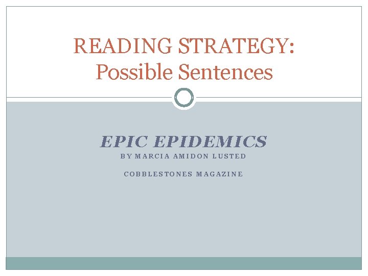 READING STRATEGY: Possible Sentences EPIC EPIDEMICS BY MARCIA AMIDON LUSTED COBBLESTONES MAGAZINE 