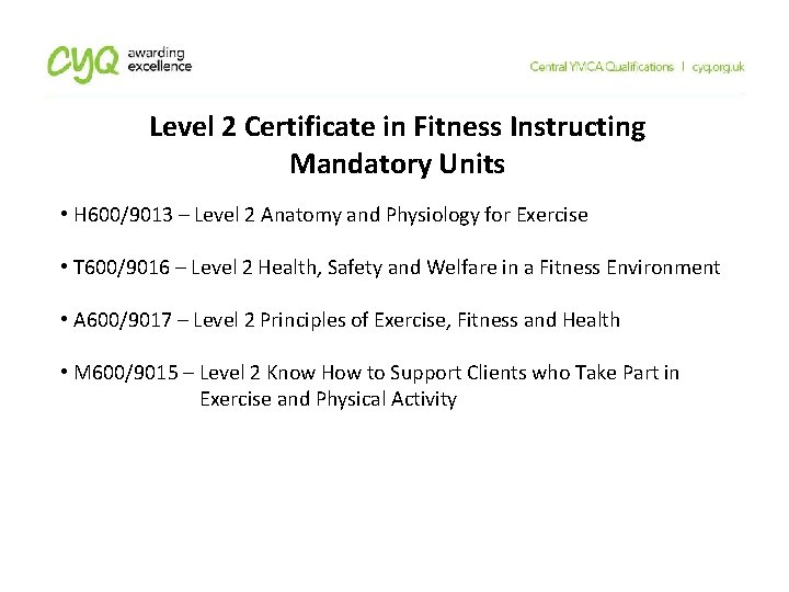 Level 2 Certificate in Fitness Instructing Mandatory Units • H 600/9013 – Level 2