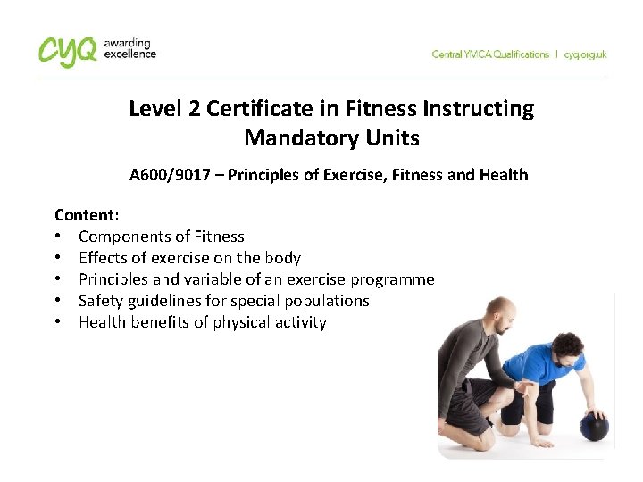 Level 2 Certificate in Fitness Instructing Mandatory Units A 600/9017 – Principles of Exercise,