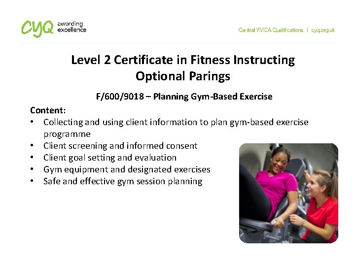 Level 2 Certificate in Fitness Instructing Optional Parings F/600/9018 – Planning Gym-Based Exercise Content: