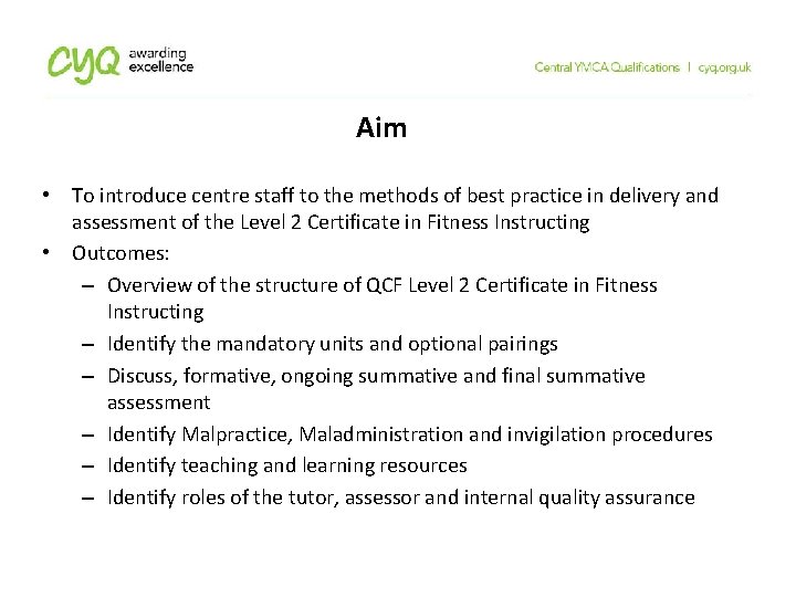 Aim • To introduce centre staff to the methods of best practice in delivery
