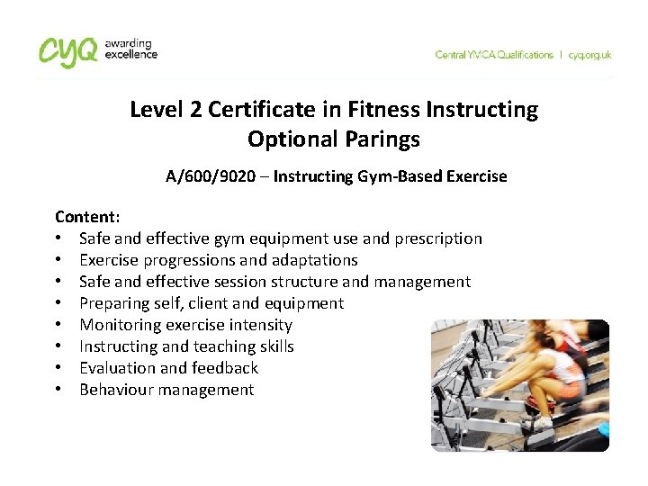 Level 2 Certificate in Fitness Instructing Optional Parings A/600/9020 – Instructing Gym-Based Exercise Content: