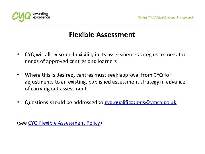 Flexible Assessment • CYQ will allow some flexibility in its assessment strategies to meet