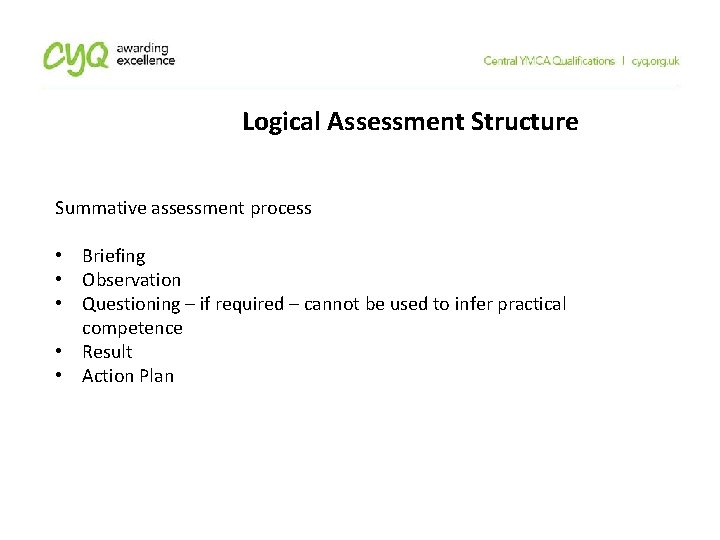 Logical Assessment Structure Summative assessment process • Briefing • Observation • Questioning – if