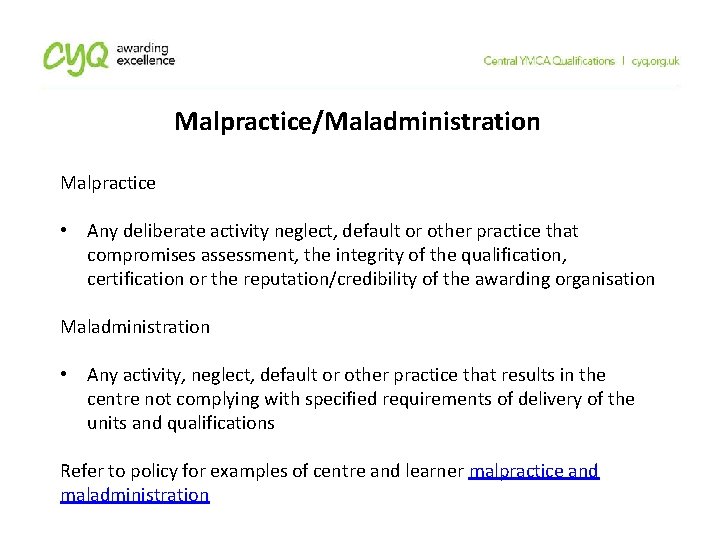 Malpractice/Maladministration Malpractice • Any deliberate activity neglect, default or other practice that compromises assessment,