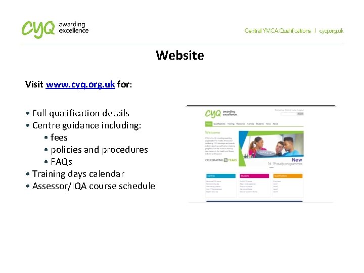 Website Visit www. cyq. org. uk for: • Full qualification details • Centre guidance