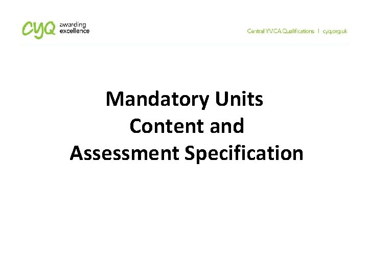 Mandatory Units Content and Assessment Specification 