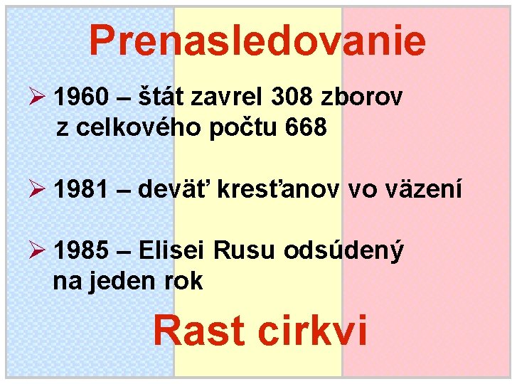 Prenasledovanie Ø 1960 – štát zavrel 308 zborov z celkového počtu 668 Ø 1981