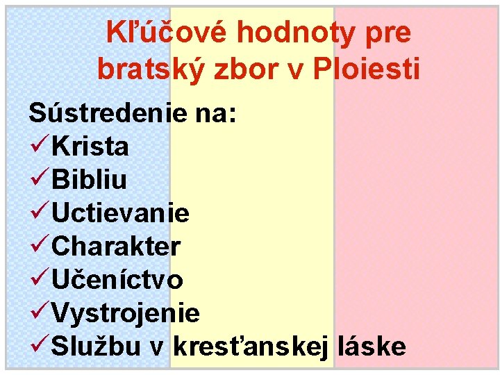 Kľúčové hodnoty pre bratský zbor v Ploiesti Sústredenie na: üKrista üBibliu üUctievanie üCharakter üUčeníctvo