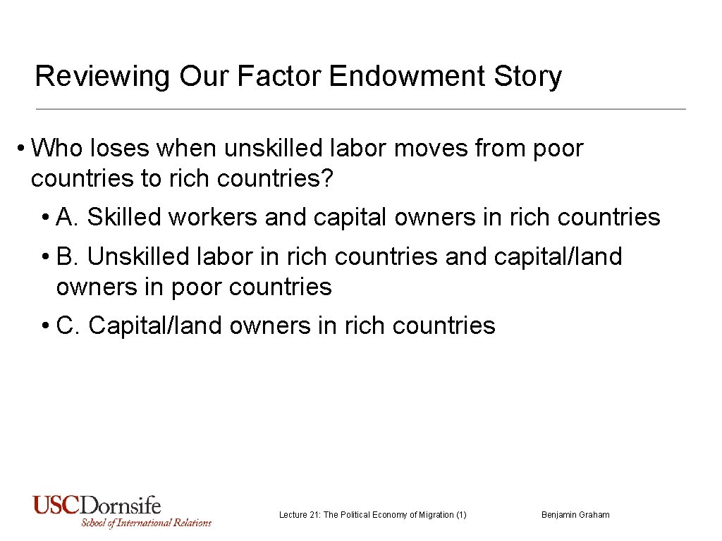 Reviewing Our Factor Endowment Story • Who loses when unskilled labor moves from poor Reviewing Our Factor Endowment Story • Who loses when unskilled labor moves from poor