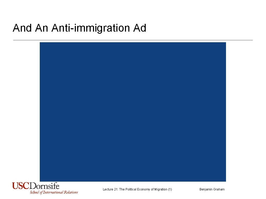 And An Anti-immigration Ad Lecture 21: The Political Economy of Migration (1) Benjamin Graham And An Anti-immigration Ad Lecture 21: The Political Economy of Migration (1) Benjamin Graham