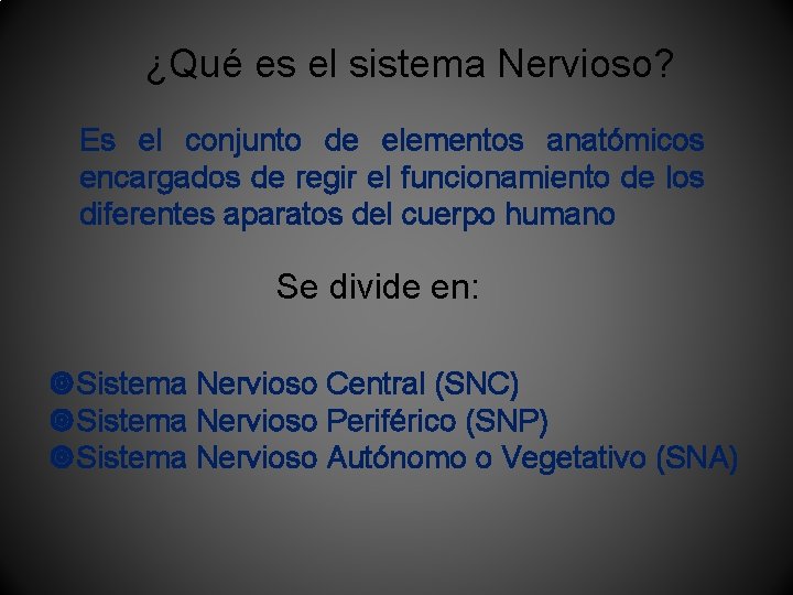 ¿Qué es el sistema Nervioso? Es el conjunto de elementos anatómicos encargados de regir