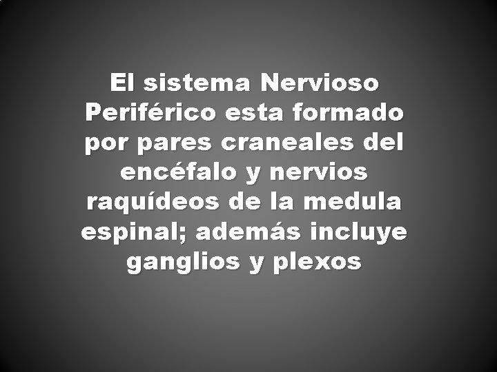 El sistema Nervioso Periférico esta formado por pares craneales del encéfalo y nervios raquídeos