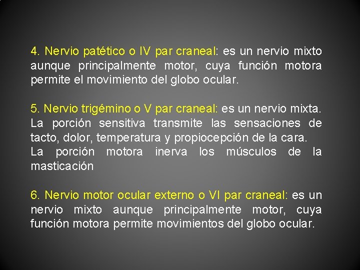 4. Nervio patético o IV par craneal: es un nervio mixto aunque principalmente motor,