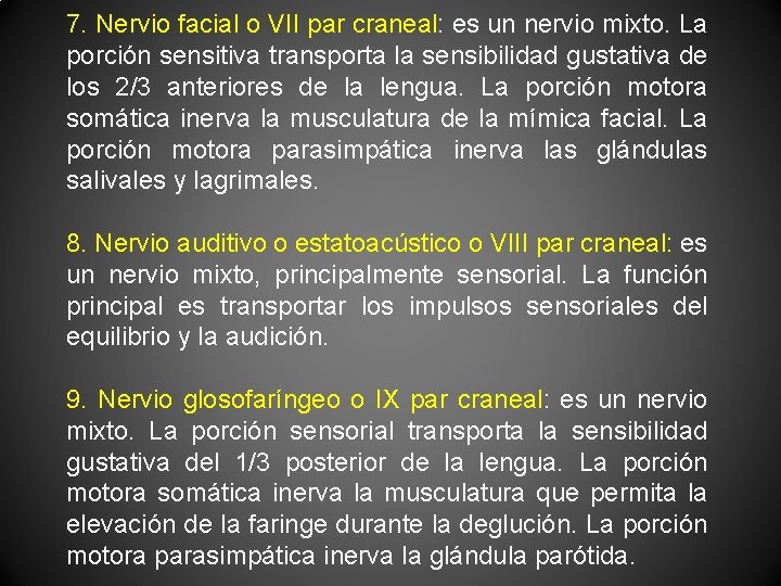 7. Nervio facial o VII par craneal: es un nervio mixto. La porción sensitiva