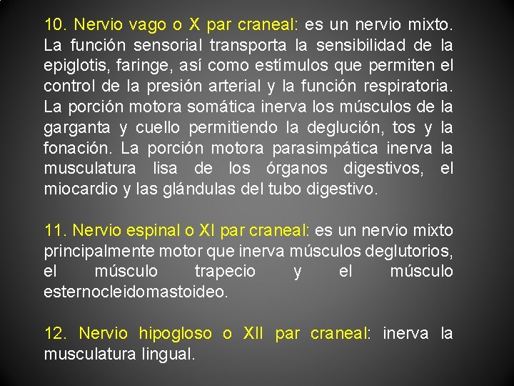 10. Nervio vago o X par craneal: es un nervio mixto. La función sensorial