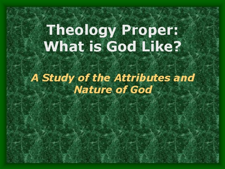Theology Proper: What is God Like? A Study of the Attributes and Nature of