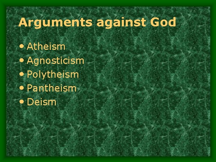 Arguments against God • Atheism • Agnosticism • Polytheism • Pantheism • Deism 