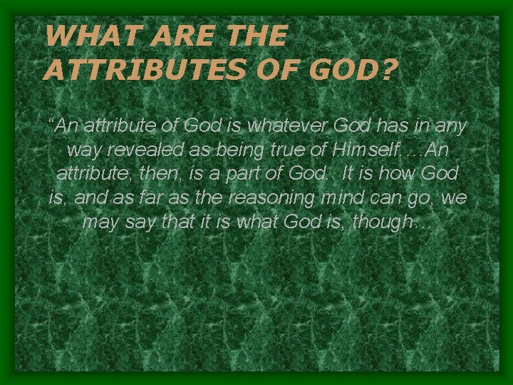 WHAT ARE THE ATTRIBUTES OF GOD? “An attribute of God is whatever God has