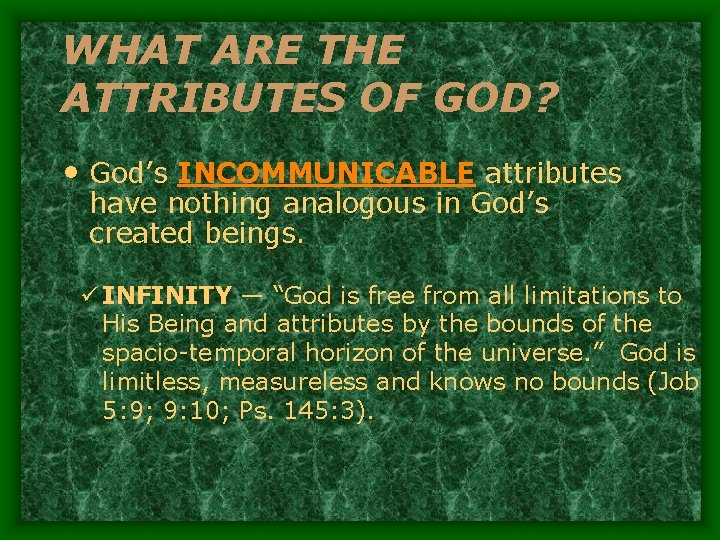 WHAT ARE THE ATTRIBUTES OF GOD? • God’s INCOMMUNICABLE attributes have nothing analogous in