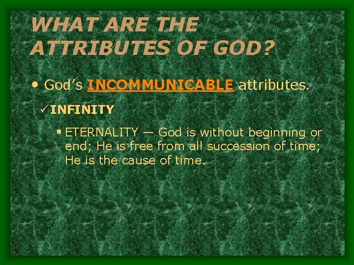 WHAT ARE THE ATTRIBUTES OF GOD? • God’s INCOMMUNICABLE attributes. ü INFINITY § ETERNALITY